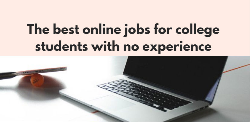 The best online jobs for college students with no experience