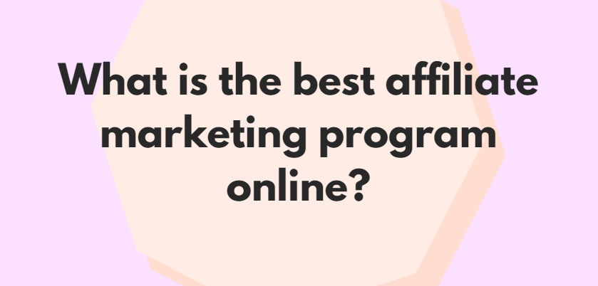 What is the best affiliate marketing program online?