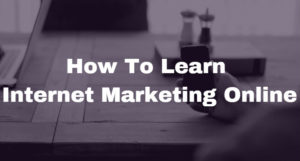 How To Learn Internet Marketing Online