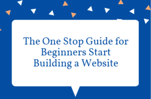 The One Stop Guide for Beginners Start Building a Website