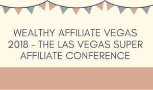 Wealthy Affiliate Vegas 2018 – The Las Vegas Super Affiliate Conference