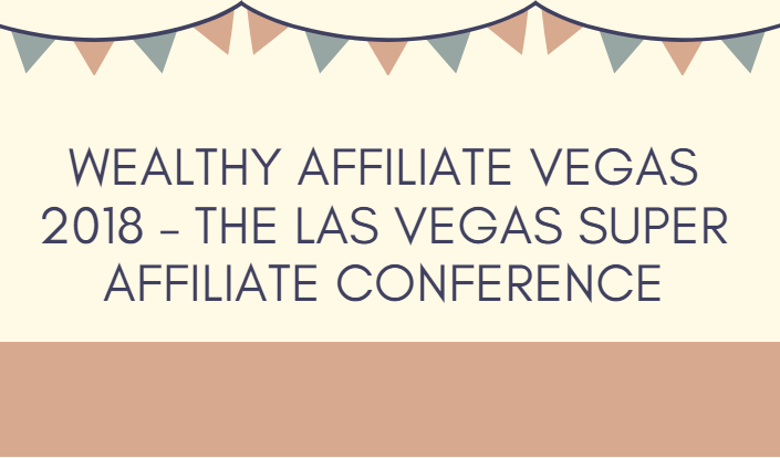 Wealthy Affiliate Vegas 2018 – The Las Vegas Super Affiliate Conference