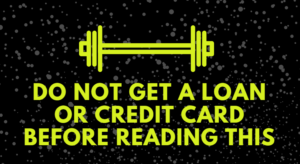 Do Not Get a Loan or Credit Card Before Reading This