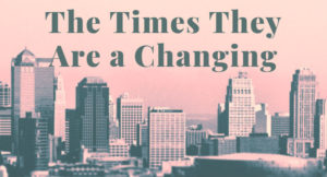 The Times They Are a Changing