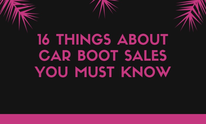 16 Things About Car Boot Sales You Must Know