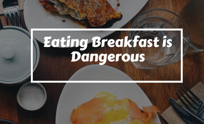 Eating Breakfast is Dangerous