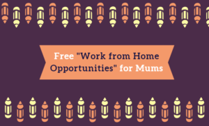 Free "Work from Home Opportunities" for Mums