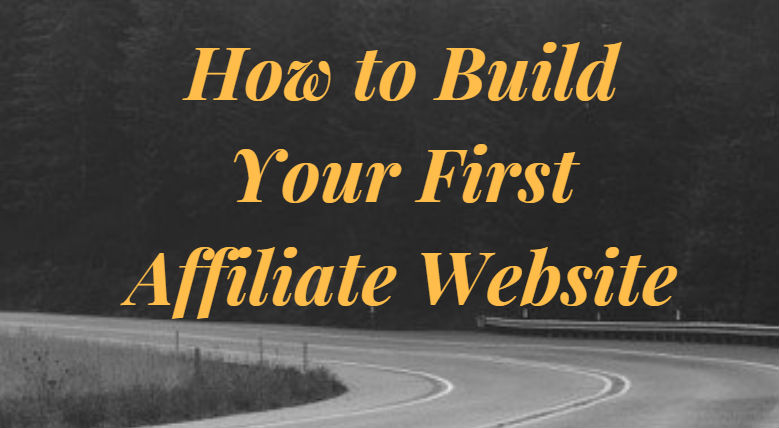 How to Build Your First Affiliate Website