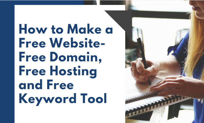 How to Make a Free Website- Free Domain, Free Hosting and Free Keyword Tool