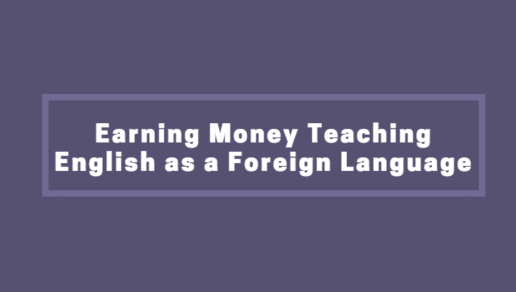 Earning Money Teaching English as a Foreign Language