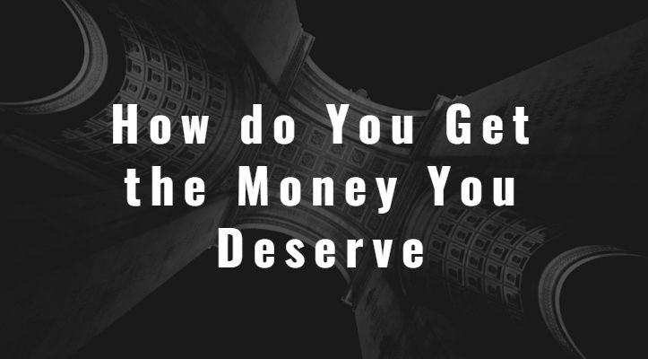 How do You Get the Money You Deserve