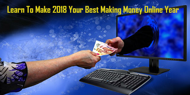 Learn to Make 2018 Your Best Make Money Online Year