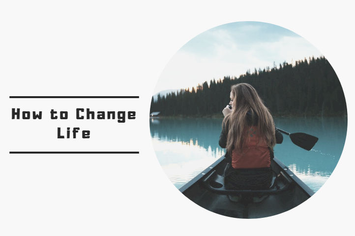 How to Change Life