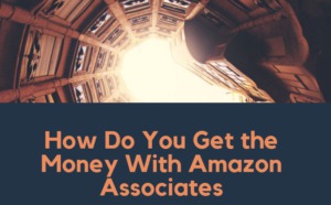 How Do You Get the Money With Amazon Associates