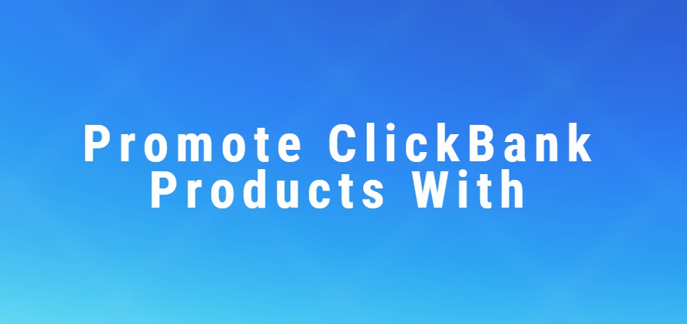 Promote ClickBank Products With