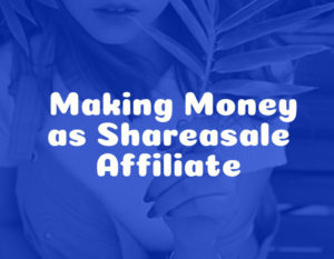 Making Money as Shareasale Affiliate