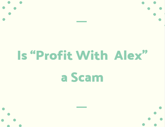 Is “Profit With Alex” a Scam