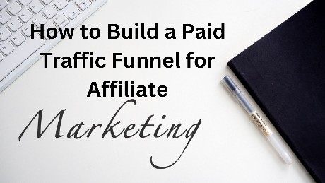 How to Build a Paid Traffic Funnel for Affiliate Marketing