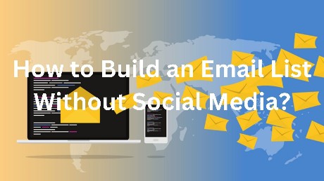 How to Build an Email List Without Social Media?