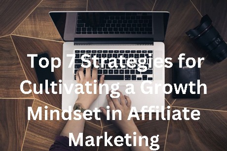 Top 7 Strategies for Cultivating a Growth Mindset in Affiliate Marketing