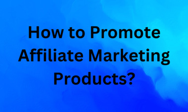 How to Promote Affiliate Marketing Products