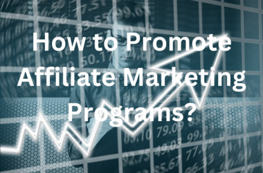 How to Promote Affiliate Marketing Programs