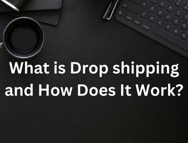 What is Drop shipping and How Does It Work