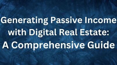 Generating Passive Income with Digital Real Estate A Comprehensive Guide