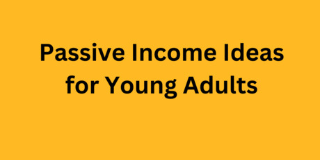 Passive Income Ideas for Young Adults