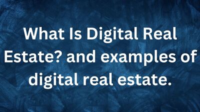 What Is Digital Real Estate and examples of digital real estate.